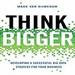 Think Bigger