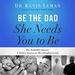 Be the Dad She Needs You to Be