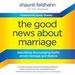 The Good News about Marriage