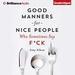 Good Manners for Nice People Who Sometimes Say F*ck