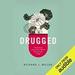 Drugged: The Science and Culture Behind Psychotropic Drugs