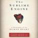 The Sublime Engine: A Biography of the Human Heart