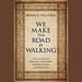 We Make the Road by Walking