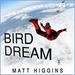 Bird Dream: Adventures at the Extremes of Human Flight