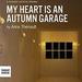 My Heart Is an Autumn Garage