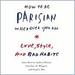 How to Be Parisian Wherever You Are