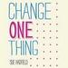 Change One Thing
