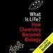 What Is Life?: How Chemistry Becomes Biology