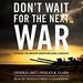 Don't Wait for the Next War