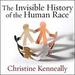 The Invisible History of the Human Race