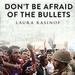 Don't Be Afraid of the Bullets