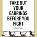 Take Out Your Earrings Before You Fight
