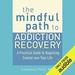The Mindful Path to Addiction Recovery