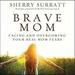 Brave Mom: Facing and Overcoming Your Real Mom Fears