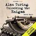 Alan Turing: Unlocking The Enigma