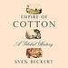 Empire of Cotton: A Global History