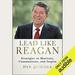 Lead like Reagan: Strategies to Motivate, Communicate, and Inspire