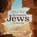 Why We Remain Jews: The Path to Faith