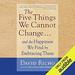 The Five Things We Cannot Change....