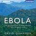 Ebola: The Natural and Human History of a Deadly