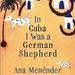 In Cuba I Was a German Shepherd