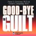 Goodbye to Guilt: Releasing Fear Through Forgiveness