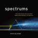 Spectrums: Our Mind-Boggling Universe from Infinitesimal to Infinity