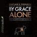 By Grace Alone: How the Grace of God Amazes Me