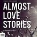 Almost-Love Stories: A Collection