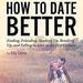 How to Date Better