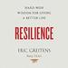 Resilience: Hard-Won Wisdom for Living a Better Life