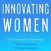 Innovating Women: The Changing Face of Technology