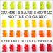 Gummi Bears Should Not Be Organic
