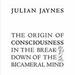 The Origin of Consciousness in the Breakdown of the Bicameral Mind