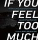 If You Feel Too Much