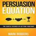 Persuasion Equation: The Subtle Science of Getting Your Way