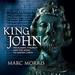 King John: Treachery, Tyranny and the Road to Magna Carta