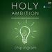 Holy Ambition: Turning God-Shaped Dreams into Reality