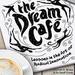The Dream Cafe: Lessons in the Art of Radical Innovation