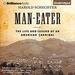 Man-Eater: The Life and Legend of an American Cannibal