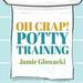 Oh Crap! Potty Training