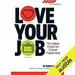 Love Your Job: The New Rules for Career Happiness