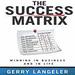 The Success Matrix: Winning in Business and in Life