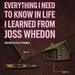 Everything I Need to Know in Life I Learned from Joss Whedon