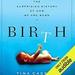 Birth: The Surprising History of How We Are Born