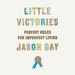 Little Victories: Perfect Rules for Imperfect Living