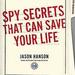 Spy Secrets That Can Save Your Life