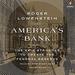America's Bank: The Epic Struggle to Create the Federal Reserve