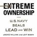 Extreme Ownership: How U.S. Navy SEALs Lead and Win