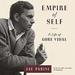 Empire of Self: A Life of Gore Vidal